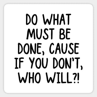 Take action! If you don't, who will? Magnet